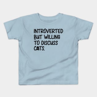 Introverted But Willing To Discuss Cats Kids T-Shirt